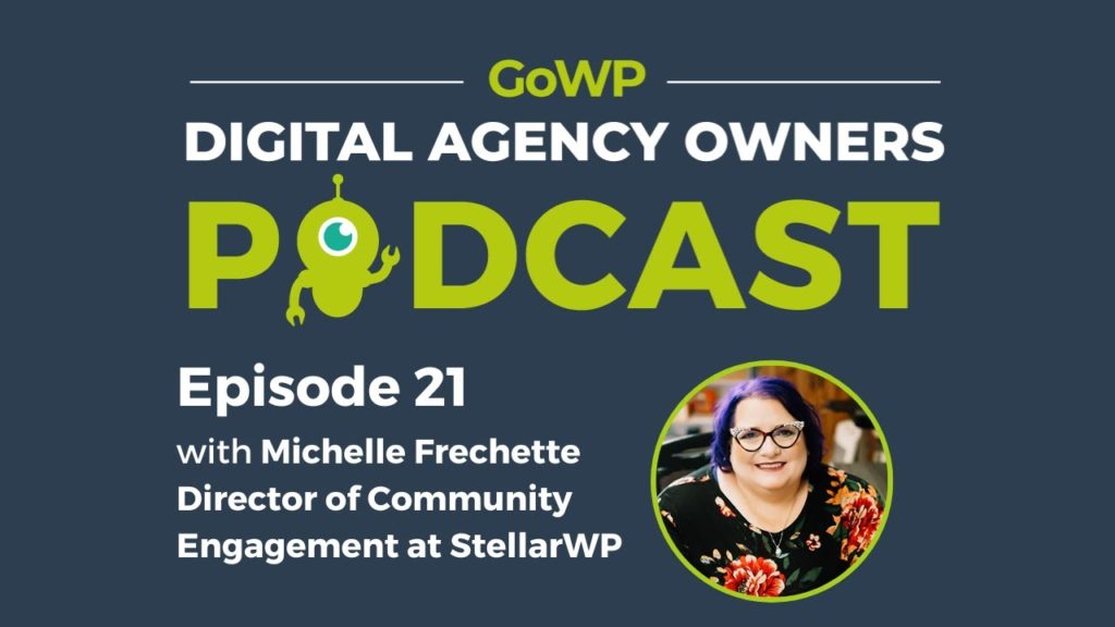 GoWP Digital Agency Owners Podcast Episode 21 with Michelle Frechette Director of Community Engagment at StellarWP. with Michelle's headshot.