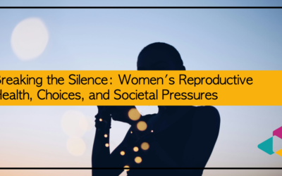 Breaking the Silence: Women’s Reproductive Health, Choices, and Societal Pressures