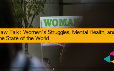 Raw Talk: Women’s Struggles, Mental Health, and the State of the World