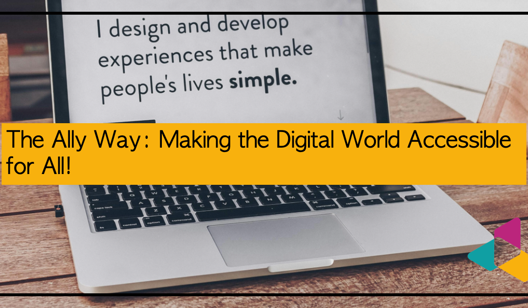 The Ally Way: Making the Digital World Accessible for All!