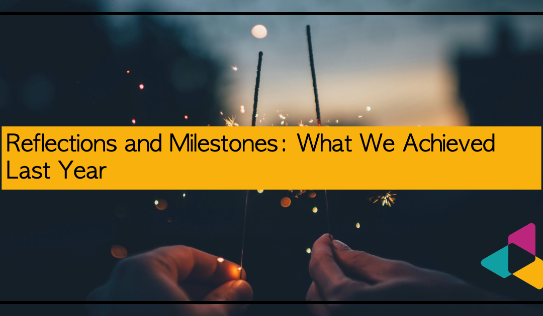 Reflections and Milestones: What We Achieved Last Year